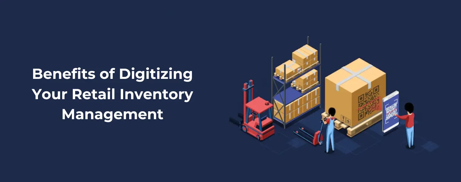 Benefits of Digitizing Your Retail Inventory Management