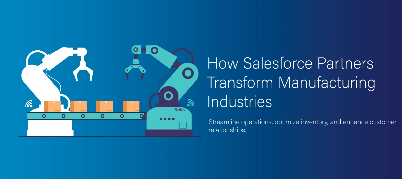 How Salesforce Partners Transform Manufacturing Industries 